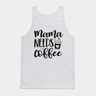 Mama Needs Coffee Shirt, Mama Coffee Shirt, Mom Needs Coffee Shirt, Mom and Coffee Shirt, My Mom Needs Coffee Shirt, Mama and Coffee Shirt Tank Top